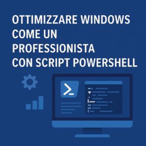 Come ottimizzare e velocizzare Windows via PowerShell