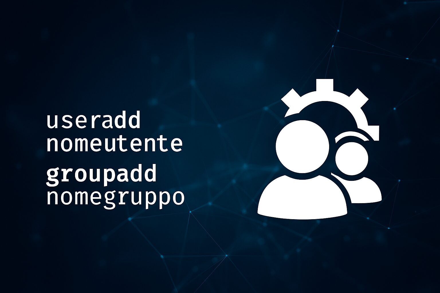 L'immagine mostra un icona con impostazioni utente per linux e con i comando per creare nome utenti e gruppi per gli utenti.